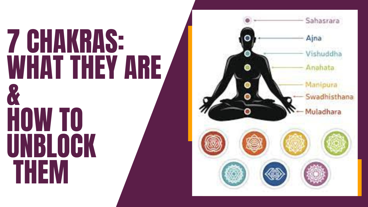 7  Chakras : What They Are & How To Unblock Them