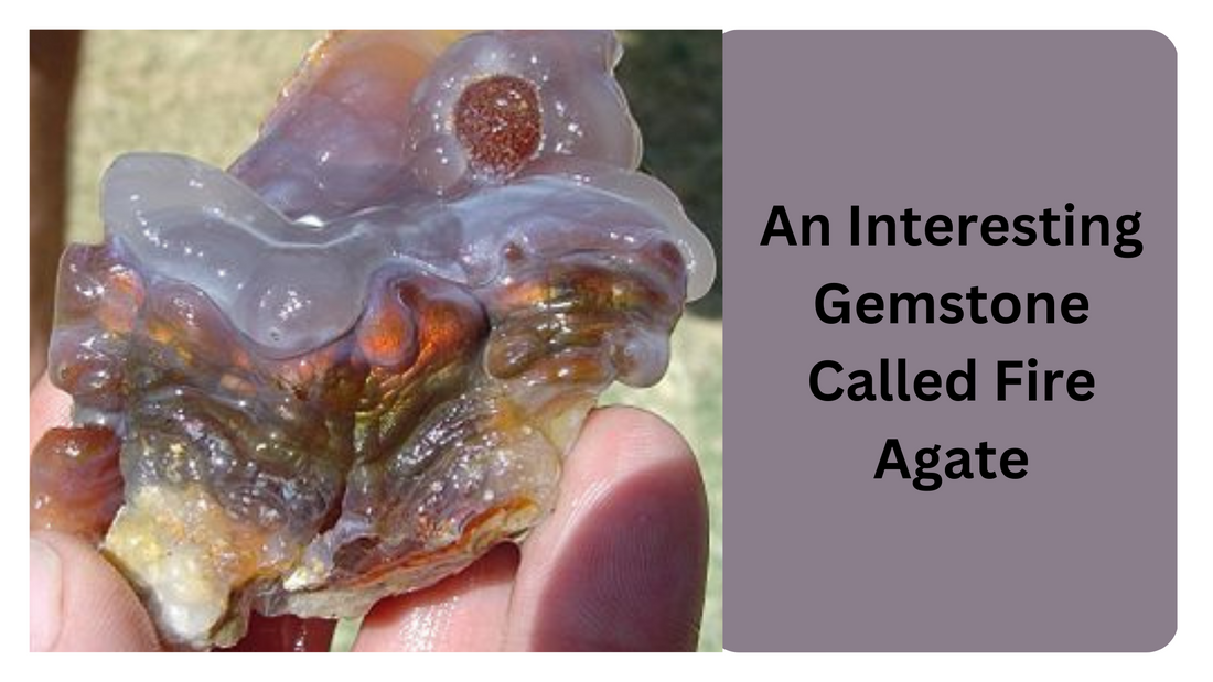 An Interesting Gemstone Called Fire Agate