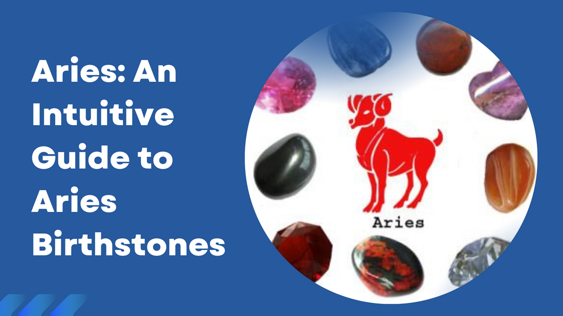 Aries : An Intuitive Guide To Aries Birthstones