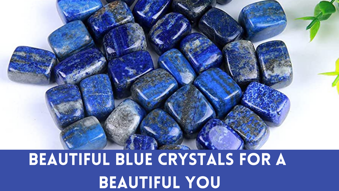 Beautiful Blue Crystals For a Beautiful You