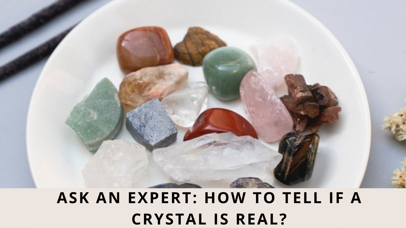 Ask An Expert : How To Tell If A Crystal Is Real?