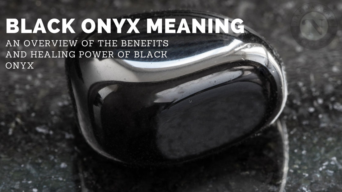 Black Onyx Meaning: An Overview of the Benefits and Healing Power of Black Onyx