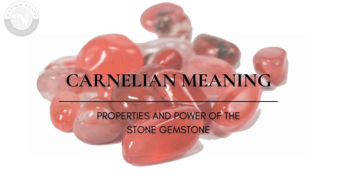 Carnelian Meaning, Properties and Power Of The Stone Gemstone