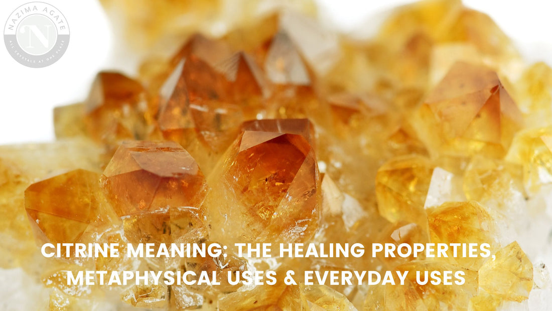 Citrine Meaning: The Healing Properties, Metaphysical Uses & Everyday Uses