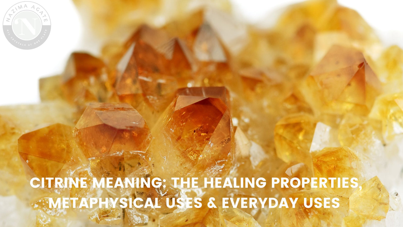 Citrine Meaning: The Healing Properties, Metaphysical Uses & Everyday Uses