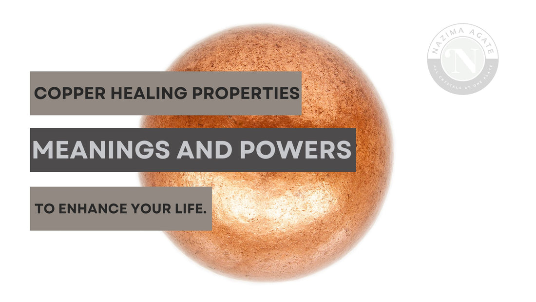 Copper Healing Properties, Meanings and Powers To Enhance Your Life.