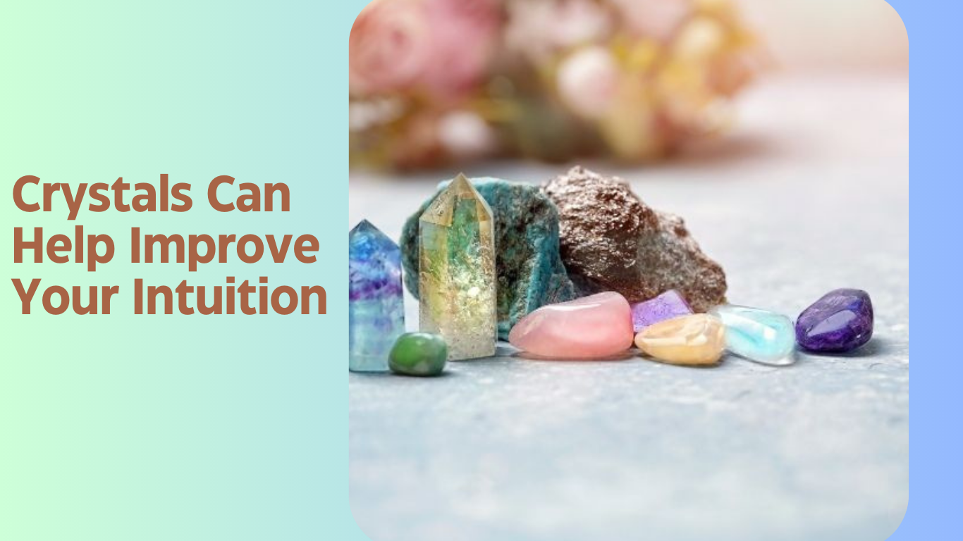 Crystals Can Help Improve Your Intuition