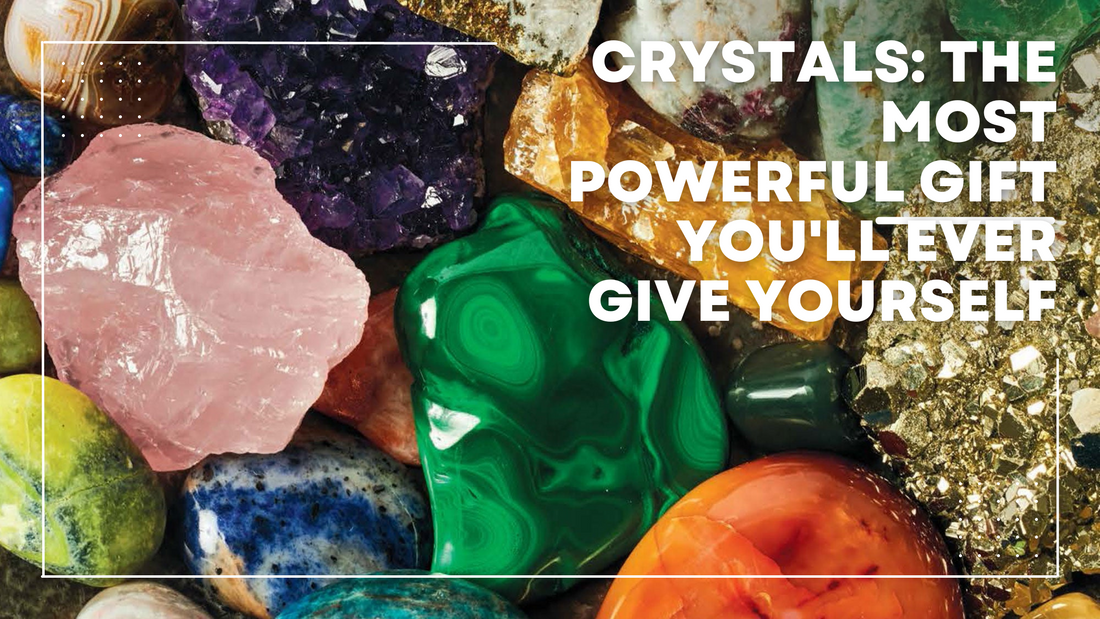 Crystals The Most Powerful Gift You'll Ever Give Yourself