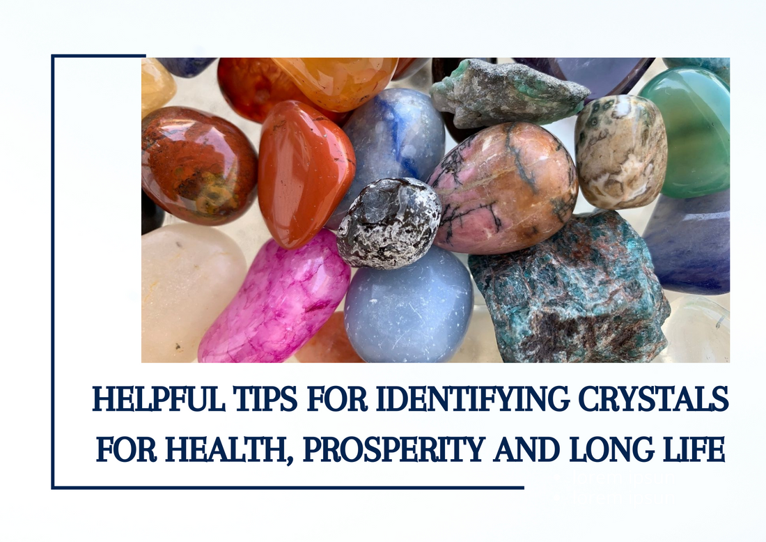 Helpful Tips for Identifying Crystals for Health, Prosperity and Long Life