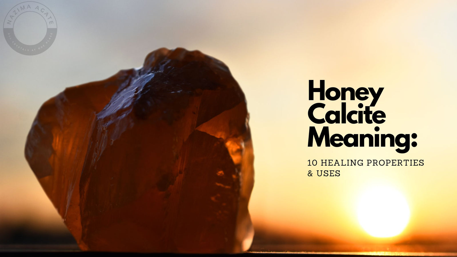 Honey Calcite Meaning: 10 Healing Properties & Uses