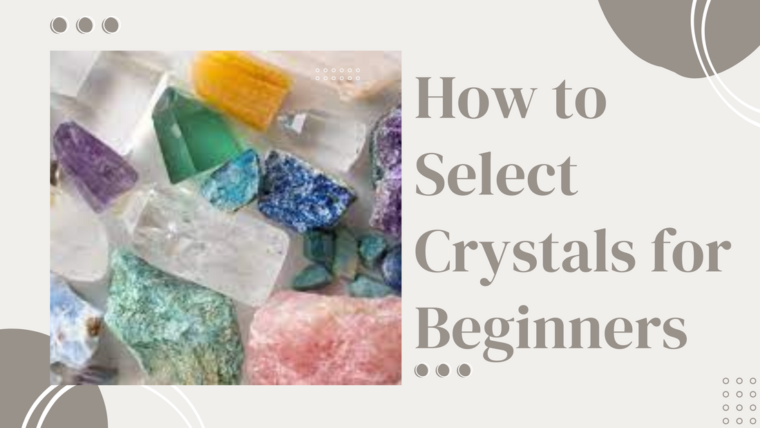 How to Select Crystals for Beginners