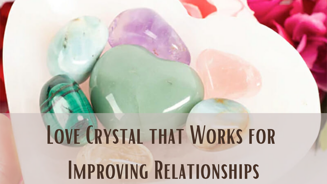 Love Crystal that Works for Improving Relationships