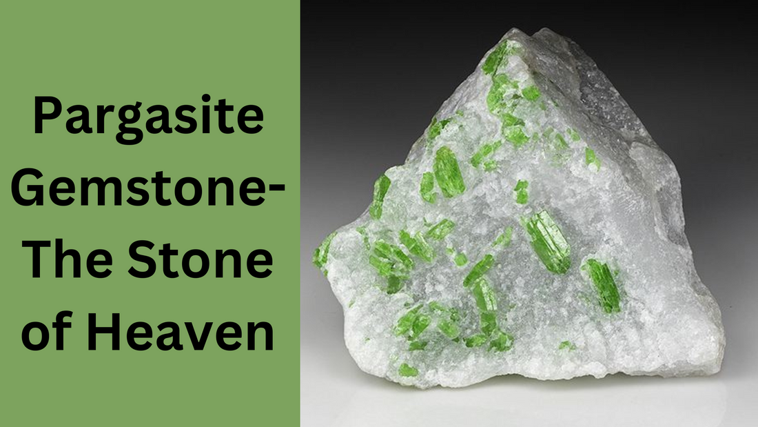 Pargasite Gemstone- The Stone of Heaven!
