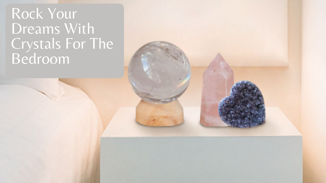 Rock your Dreams with Crystals for the Bedroom