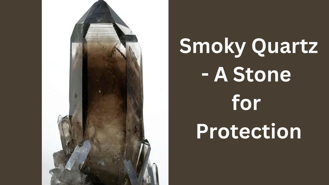 Smoky Quartz- A Stone for Protection!