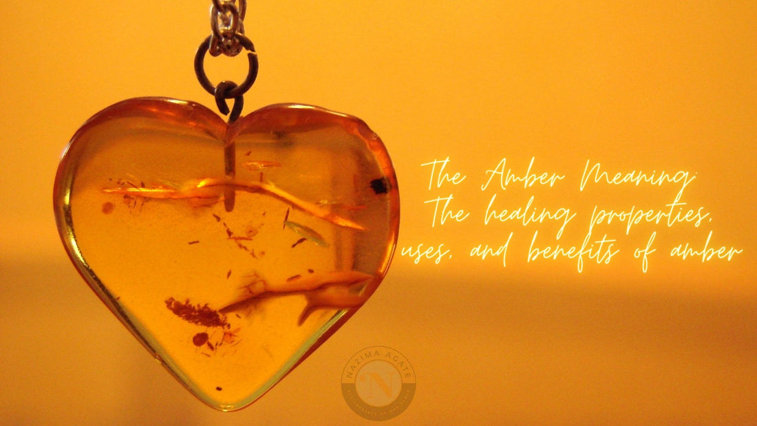 The Amber Meaning: The healing properties, uses, and benefits of amber