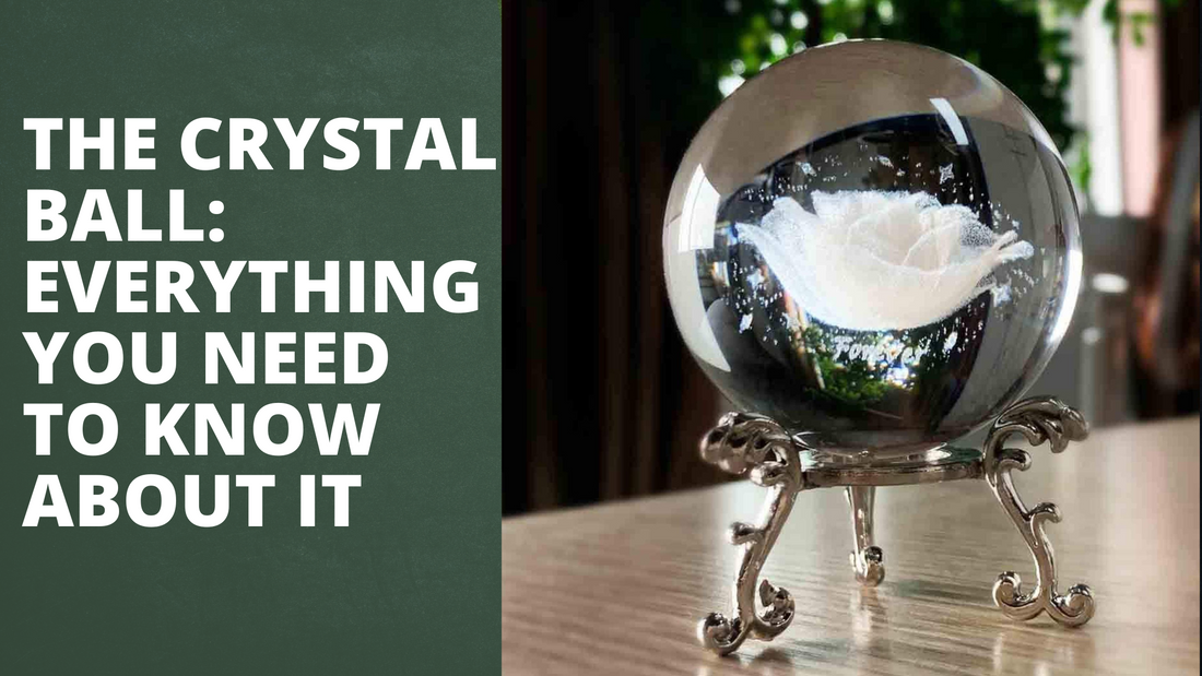 The Crystal Ball-Everything You Need to Know About It