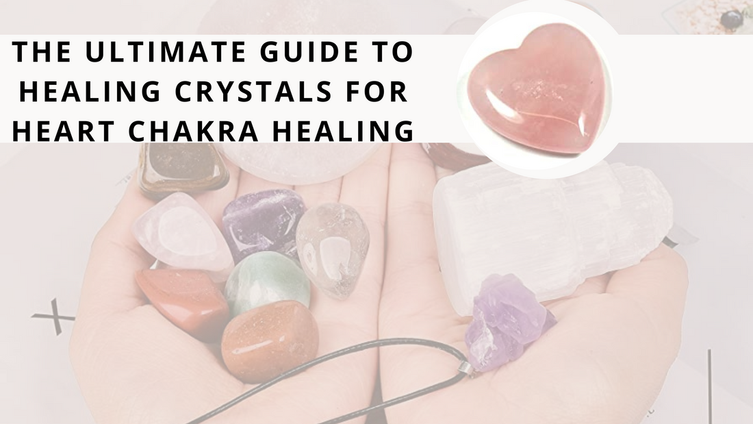The Ultimate Guide To Healing Crystals For Heart Chakra Healing