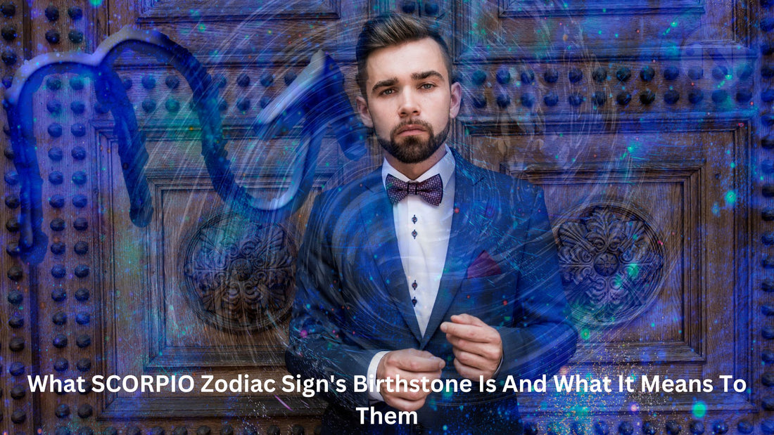 What SCORPIO Zodiac Sign's Birthstone Is And What It Means To Them