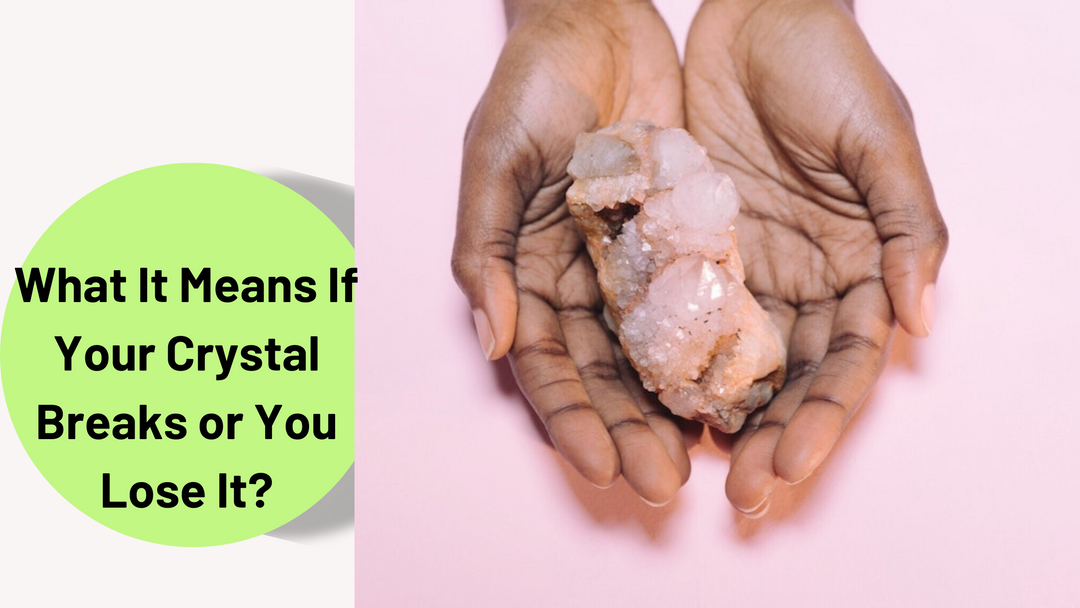 What It Means If Your Crystal Breaks or You Lose It?