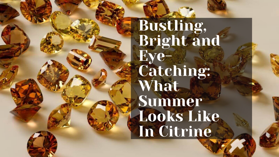 Bustling, Bright And Eye-Catching: What Summer Looks Like In Citrine