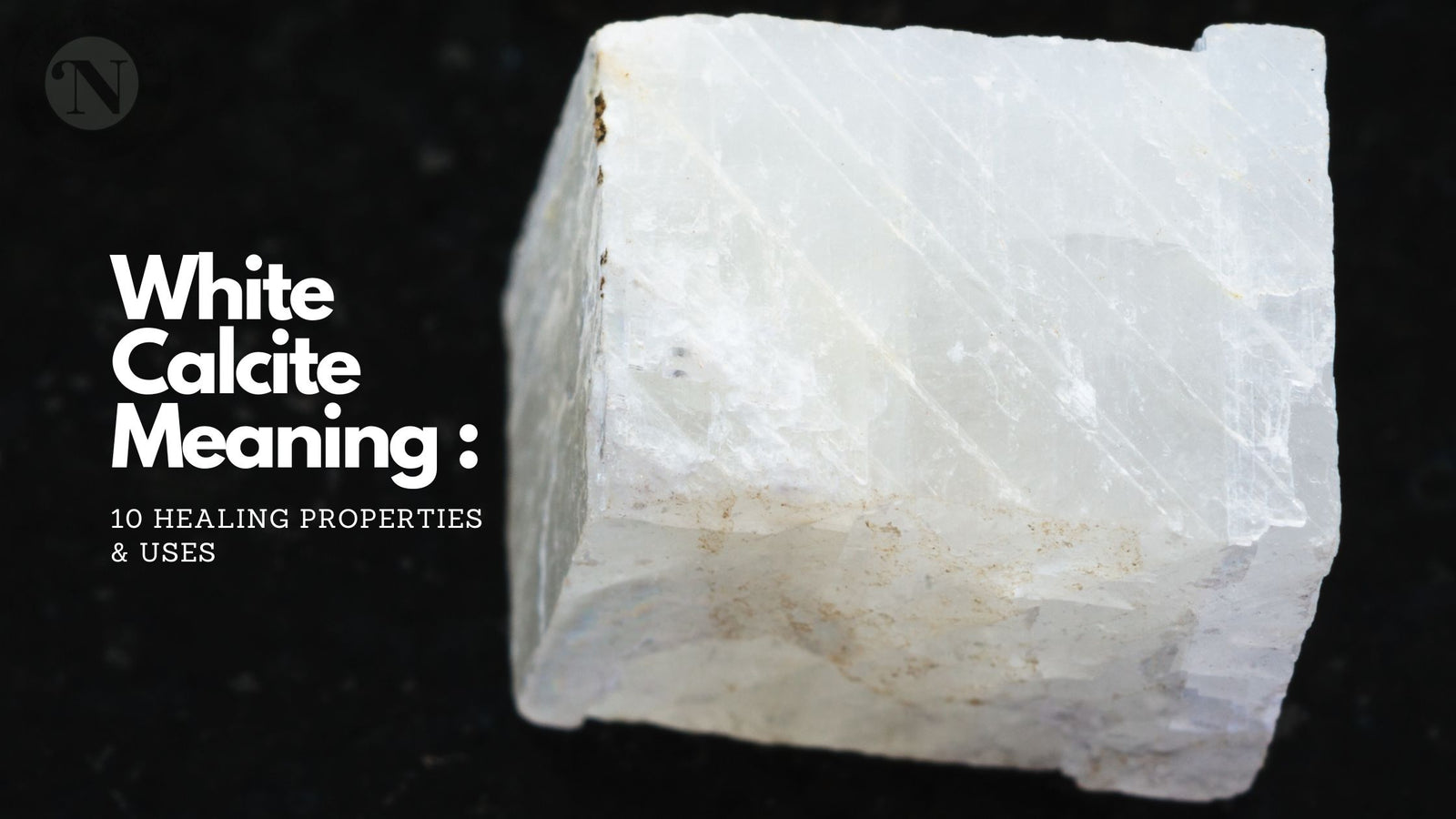 White Calcite Meaning: 10 Healing Properties & Uses