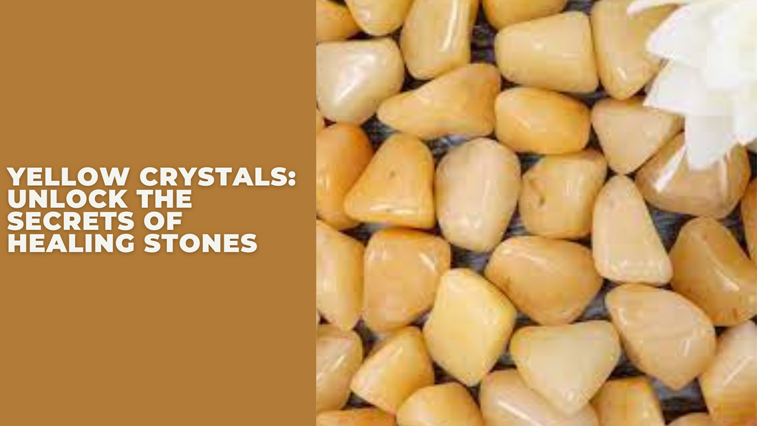 Yellow Crystals: Unlock the Secrets of Healing Stones