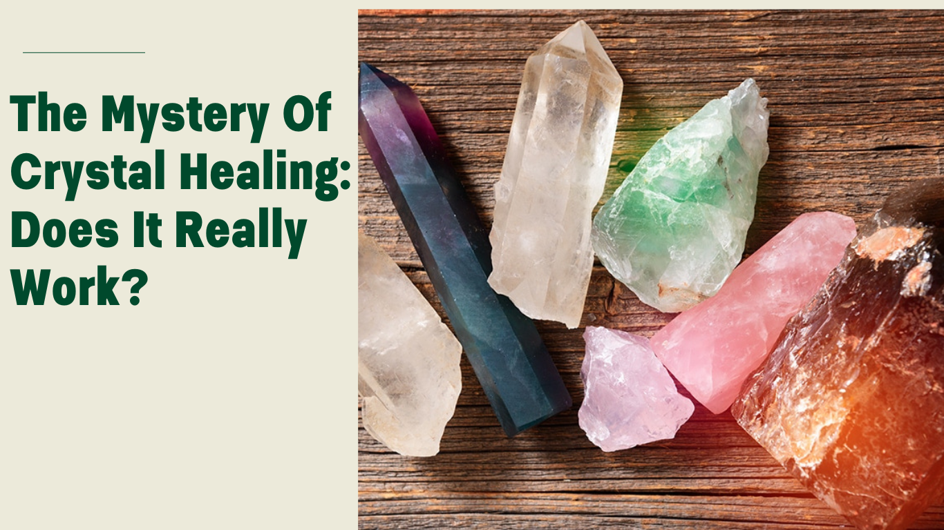 The Mystery of Crystal Healing : Does It Really Work?