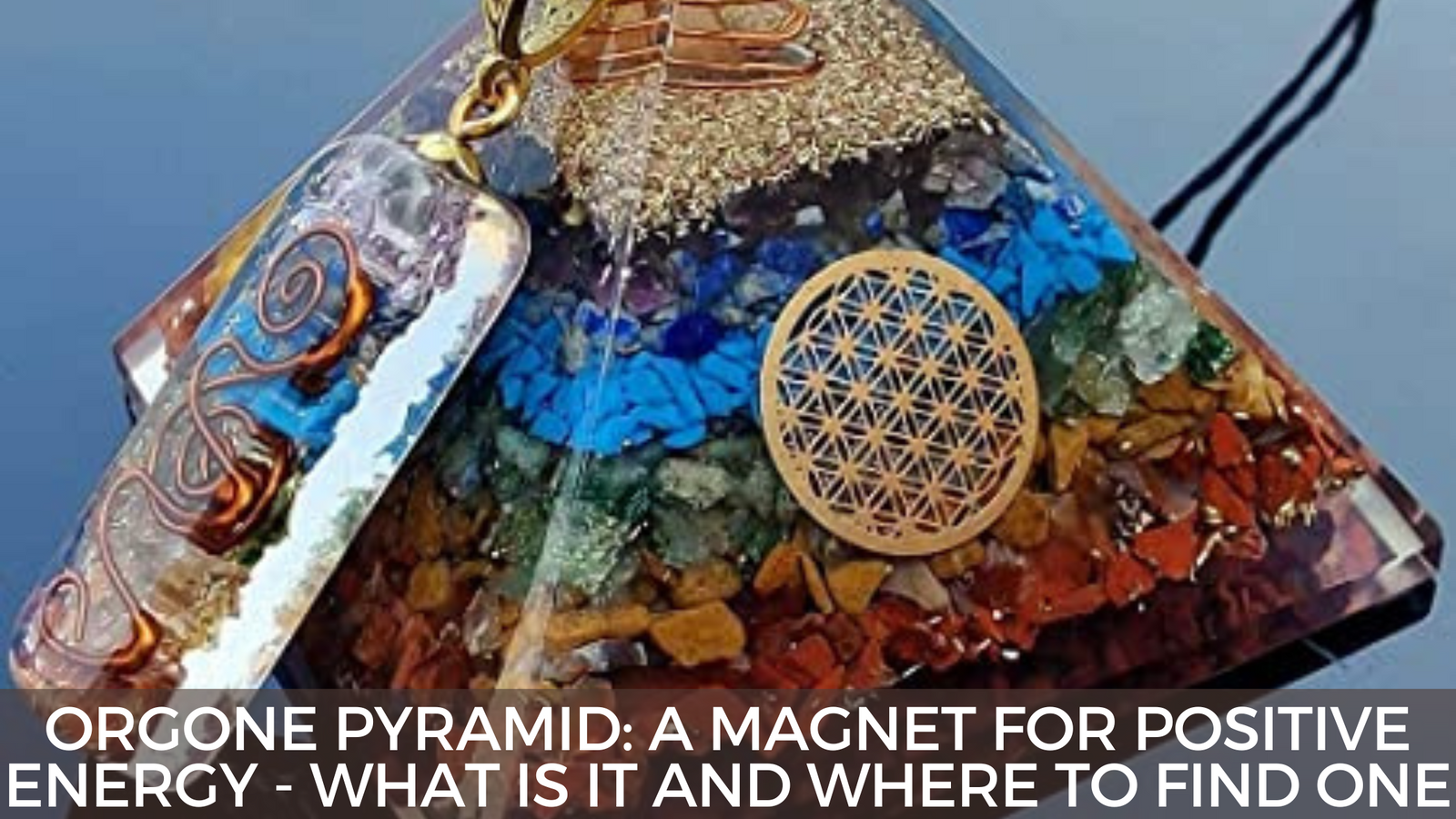 Orgone Pyramid : A Pyramid For Positive Energy : What Is It And Where To Find One