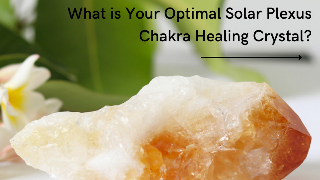 What Is Your Optimal Solar Plexus Chakra Healing Crystal?